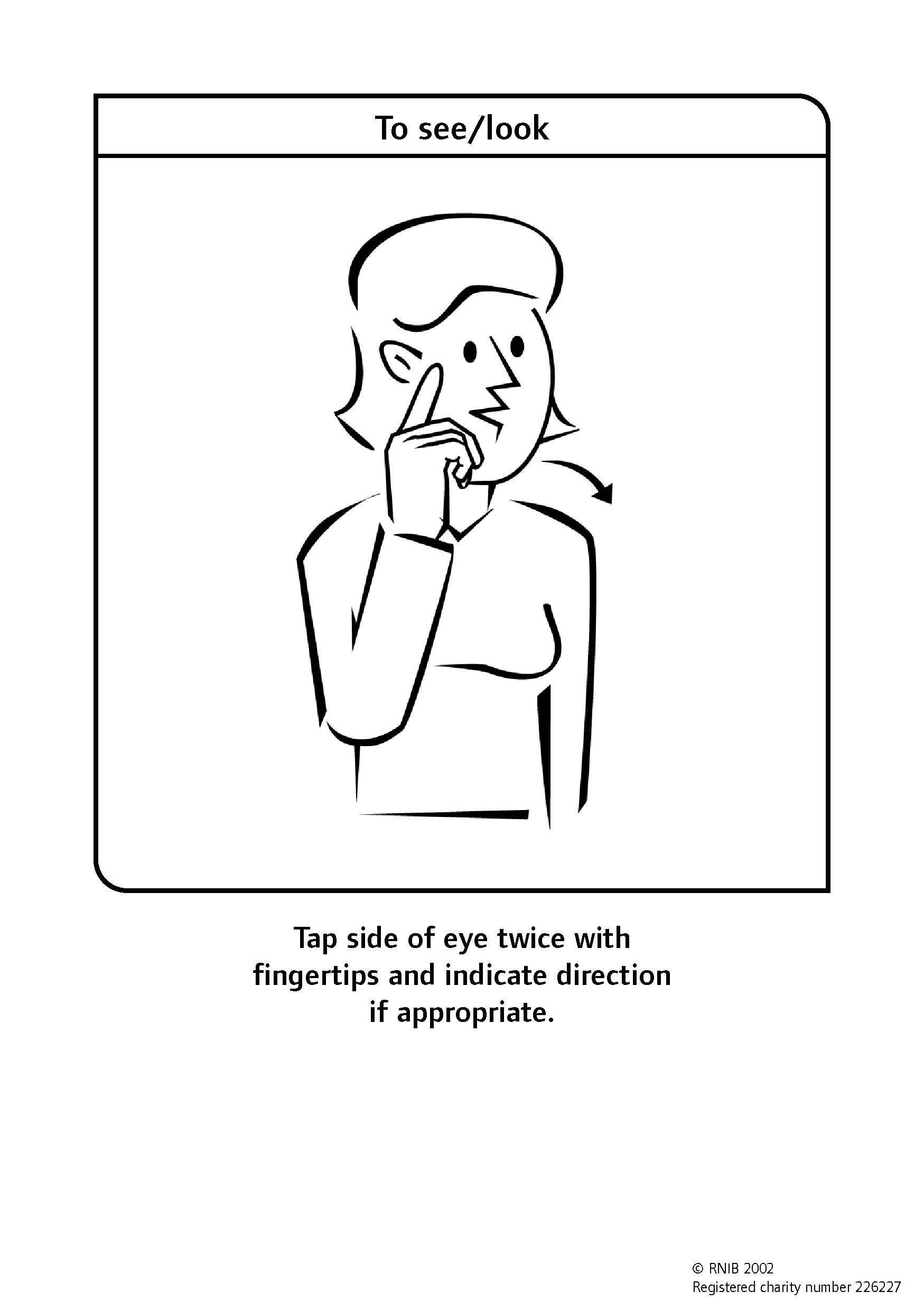 Tap side of eye twice with fingertips and indicate direction if appropriate